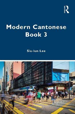 Modern Cantonese Book 3: A textbook for global learners - Siu-lun Lee - cover