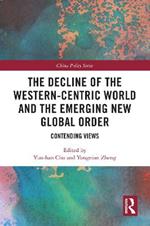 The Decline of the Western-Centric World and the Emerging New Global Order: Contending Views