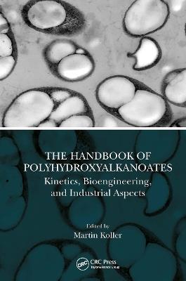 The Handbook of Polyhydroxyalkanoates: Kinetics, Bioengineering, and Industrial Aspects - cover