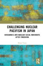 Challenging Nuclear Pacifism in Japan: Hiroshima's Anti-nuclear Social Movements