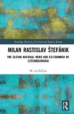 Milan Rastislav Štefánik: The Slovak National Hero and Co-Founder of Czechoslovakia