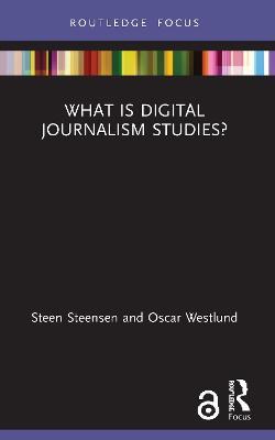 What is Digital Journalism Studies? - Steen Steensen,Oscar Westlund - cover