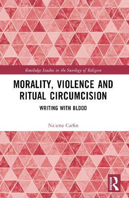 Morality, Violence, and Ritual Circumcision: Writing with Blood - Na'ama Carlin - cover