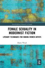 Female Sexuality in Modernist Fiction: Literary Techniques for Making Women Artists