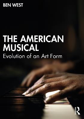 The American Musical: Evolution of an Art Form - Ben West - cover