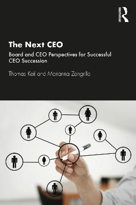 The Next CEO: Board and CEO Perspectives for Successful CEO Succession - Thomas Keil,Marianna Zangrillo - cover