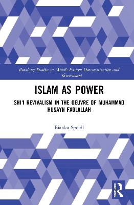 Islam as Power: Shi'i Revivalism in the Oeuvre of Muhammad Husayn Fadlallah - Bianka Speidl - cover