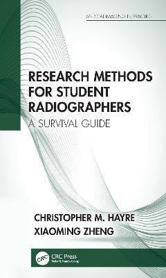 Research Methods for Student Radiographers: A Survival Guide - Christopher M. Hayre,Xiaoming Zheng - cover