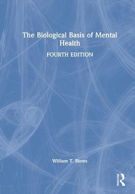 The Biological Basis of Mental Health - William T. Blows - cover