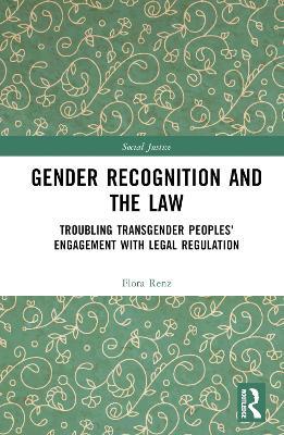 Gender Recognition and the Law: Troubling Transgender Peoples' Engagement with Legal Regulation - Flora Renz - cover