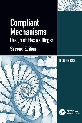 Compliant Mechanisms: Design of Flexure Hinges - Nicolae Lobontiu - cover