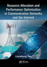 Resource Allocation and Performance Optimization in Communication Networks and the Internet