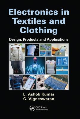 Electronics in Textiles and Clothing: Design, Products and Applications - L. Ashok Kumar,C. Vigneswaran - cover