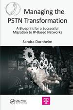 Managing the PSTN Transformation: A Blueprint for a Successful Migration to IP-Based Networks