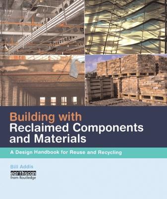 Building with Reclaimed Components and Materials: A Design Handbook for Reuse and Recycling - Bill Addis - cover