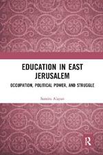 Education in East Jerusalem: Occupation, Political Power, and Struggle