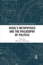 Hegel’s Metaphysics and the Philosophy of Politics