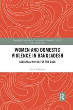 Women and Domestic Violence in Bangladesh: Seeking A Way Out of the Cage