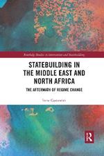 Statebuilding in the Middle East and North Africa: The Aftermath of Regime Change