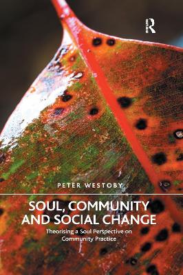 Soul, Community and Social Change: Theorising a Soul Perspective on Community Practice - Peter Westoby - cover
