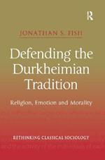 Defending the Durkheimian Tradition: Religion, Emotion and Morality