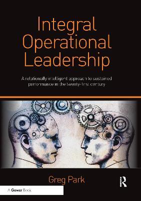 Integral Operational Leadership: A relationally intelligent approach to sustained performance in the twenty-first century - Greg Park - cover