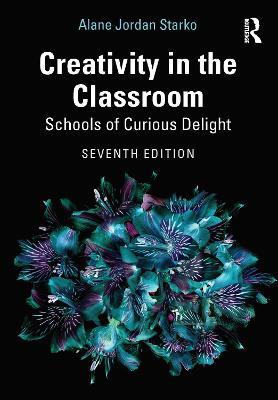 Creativity in the Classroom: Schools of Curious Delight - Alane Jordan Starko - cover