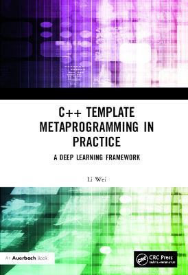 C++ Template Metaprogramming in Practice: A Deep Learning Framework - Li Wei - cover