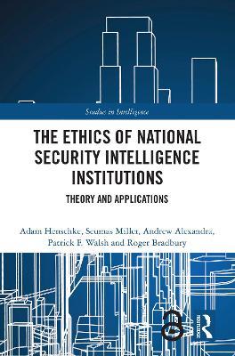 The Ethics of National Security Intelligence Institutions: Theory and Applications - Adam Henschke,Seumas Miller,Andrew Alexandra - cover