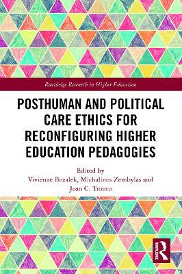 Posthuman and Political Care Ethics for Reconfiguring Higher Education Pedagogies - cover