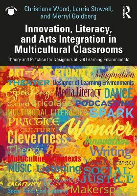 Innovation, Literacy, and Arts Integration in Multicultural Classrooms: Theory and Practice for Designers of K-8 Learning Environments - Christiane Wood,Laurie Stowell,Merryl Goldberg - cover
