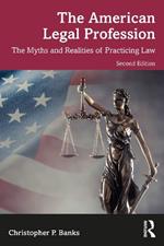 The American Legal Profession: The Myths and Realities of Practicing Law