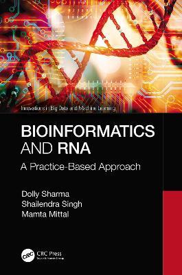 Bioinformatics and RNA: A Practice-Based Approach - Dolly Sharma,Shailendra Singh,Mamta Mittal - cover