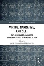 Virtue, Narrative, and Self: Explorations of Character in the Philosophy of Mind and Action