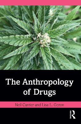 The Anthropology of Drugs - Neil Carrier,Lisa L. Gezon - cover