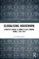 Globalising Housework: Domestic Labour in Middle-class London Homes,1850-1914