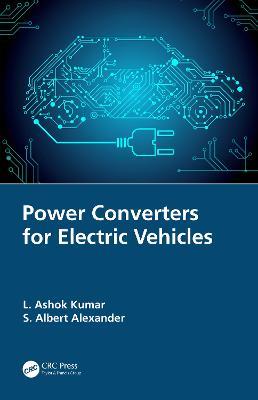 Power Converters for Electric Vehicles - L. Ashok Kumar,S. Albert Alexander - cover
