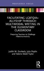 Facilitating LGBTQIA+ Allyship through Multimodal Writing in the Elementary Classroom: Preparing Teachers to Challenge Heteronormativity