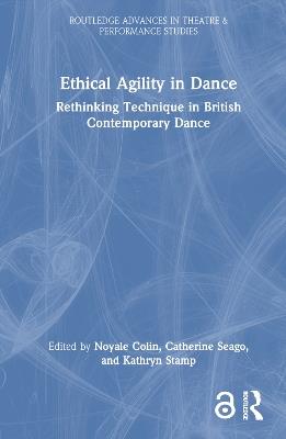 Ethical Agility in Dance: Rethinking Technique in British Contemporary Dance - cover