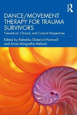 Dance/Movement Therapy for Trauma Survivors: Theoretical, Clinical, and Cultural Perspectives - cover