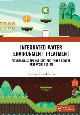 Integrated Water Environment Treatment: Mountainous Sponge City and Three Gorges Reservoir Region - Xiaoling Lei,Bo Lu - cover