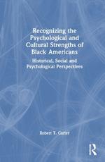 Recognizing the Psychological and Cultural Strengths of Black Americans: Historical, Social and Psychological Perspectives