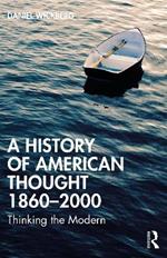 A History of American Thought 1860–2000: Thinking the Modern