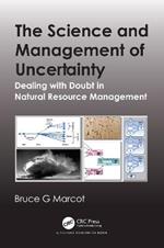 The Science and Management of Uncertainty: Dealing with Doubt in Natural Resource Management