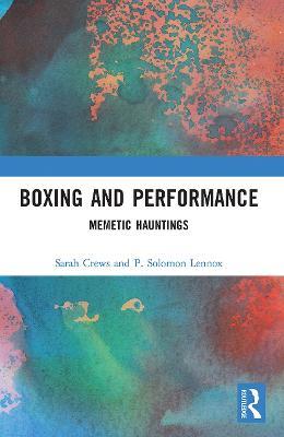 Boxing and Performance: Memetic Hauntings - Sarah Crews,P. Solomon Lennox - cover