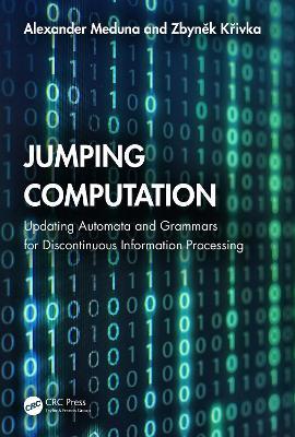 Jumping Computation: Updating Automata and Grammars for Discontinuous Information Processing - Alexander Meduna,Zbynek Krivka - cover