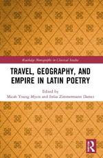 Travel, Geography, and Empire in Latin Poetry