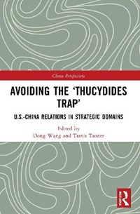 Avoiding the 'Thucydides Trap': U.S.-China Relations in Strategic Domains -  Dong Wang - Travis Tanner - Libro in lingua inglese - Taylor & Francis Ltd  - China Perspectives| IBS