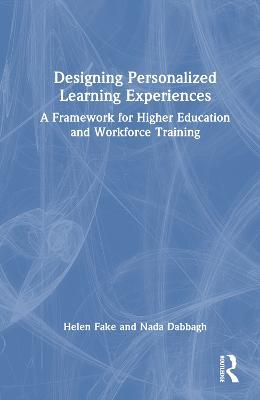 Designing Personalized Learning Experiences: A Framework for Higher Education and Workforce Training - Helen Fake,Nada Dabbagh - cover