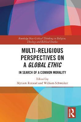 Multi-Religious Perspectives on a Global Ethic: In Search of a Common Morality - cover